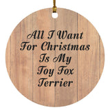 All I Want For Christmas Is My Toy Fox Terrier - Circle Ornament C
