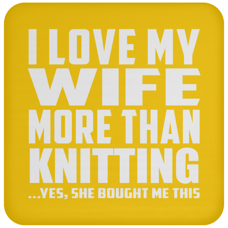I Love My Wife More Than Knitting - Drink Coaster
