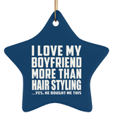 I Love My Boyfriend More Than Hair Styling - Star Ornament