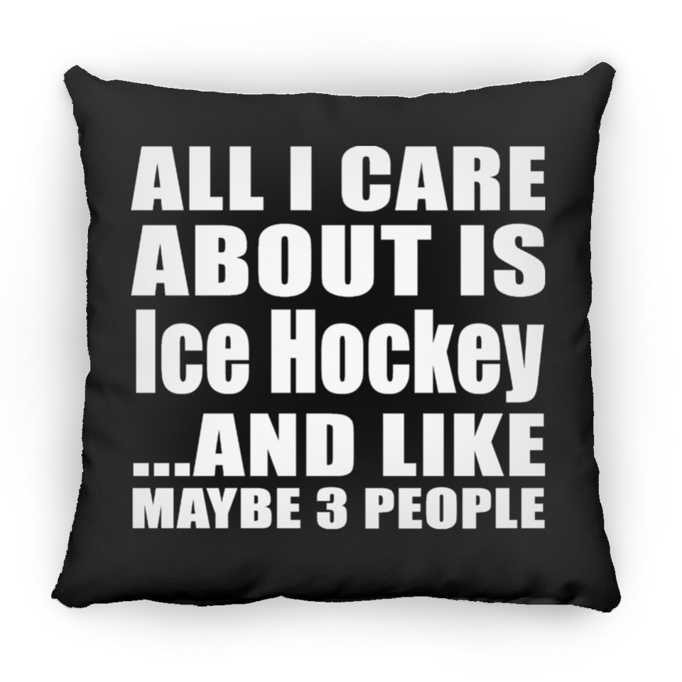 All I Care About Is Ice Hockey - Throw Pillow Black