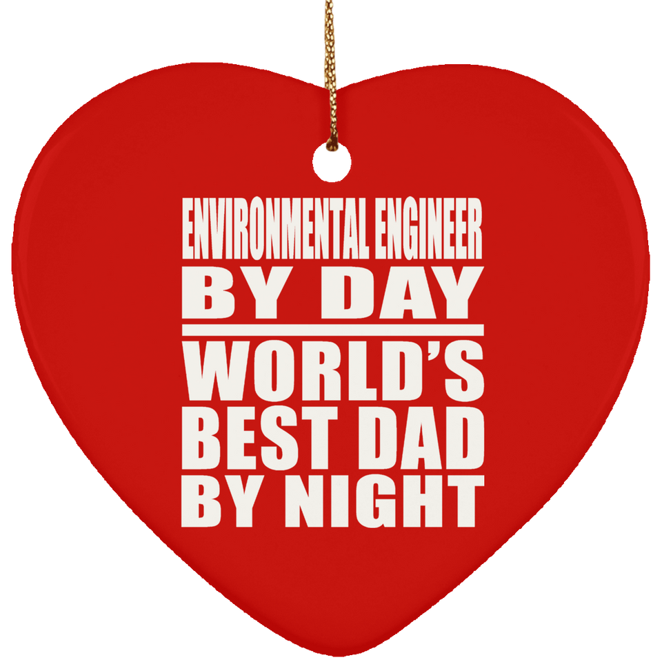 Environmental Engineer By Day World's Best Dad By Night - Heart Ornament