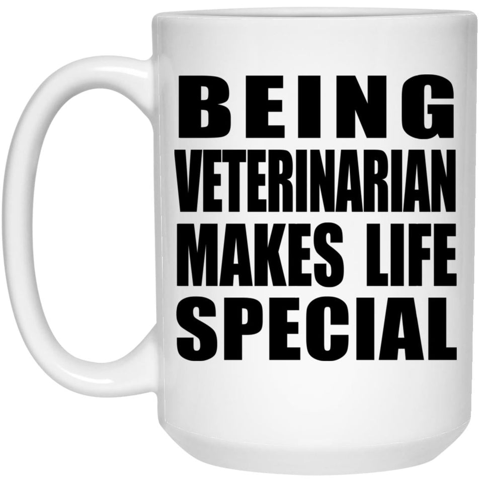 Being Veterinarian Makes Life Special - 15oz Coffee Mug