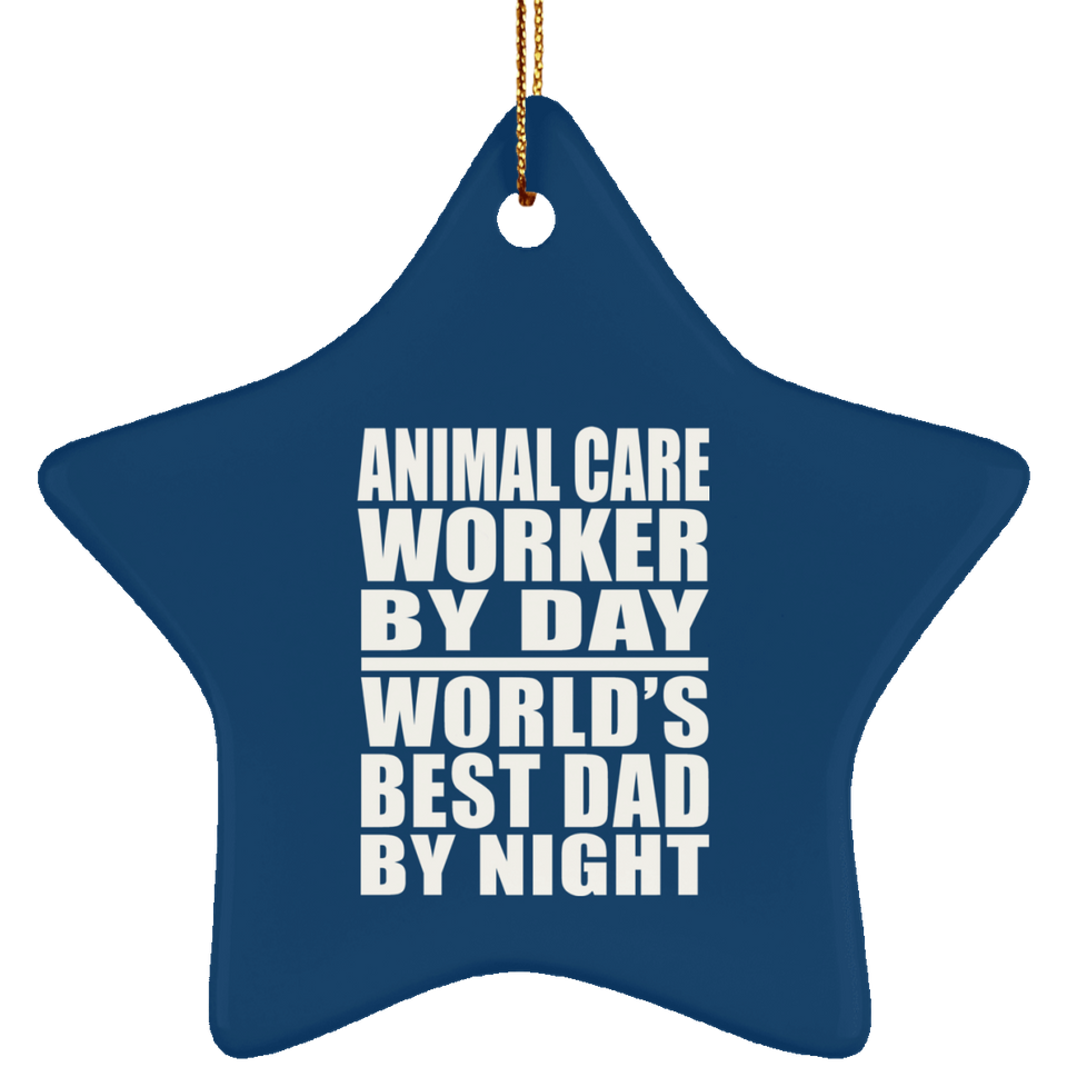 Animal Care Worker By Day World's Best Dad By Night - Star Ornament