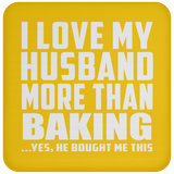 I Love My Husband More Than Baking - Drink Coaster