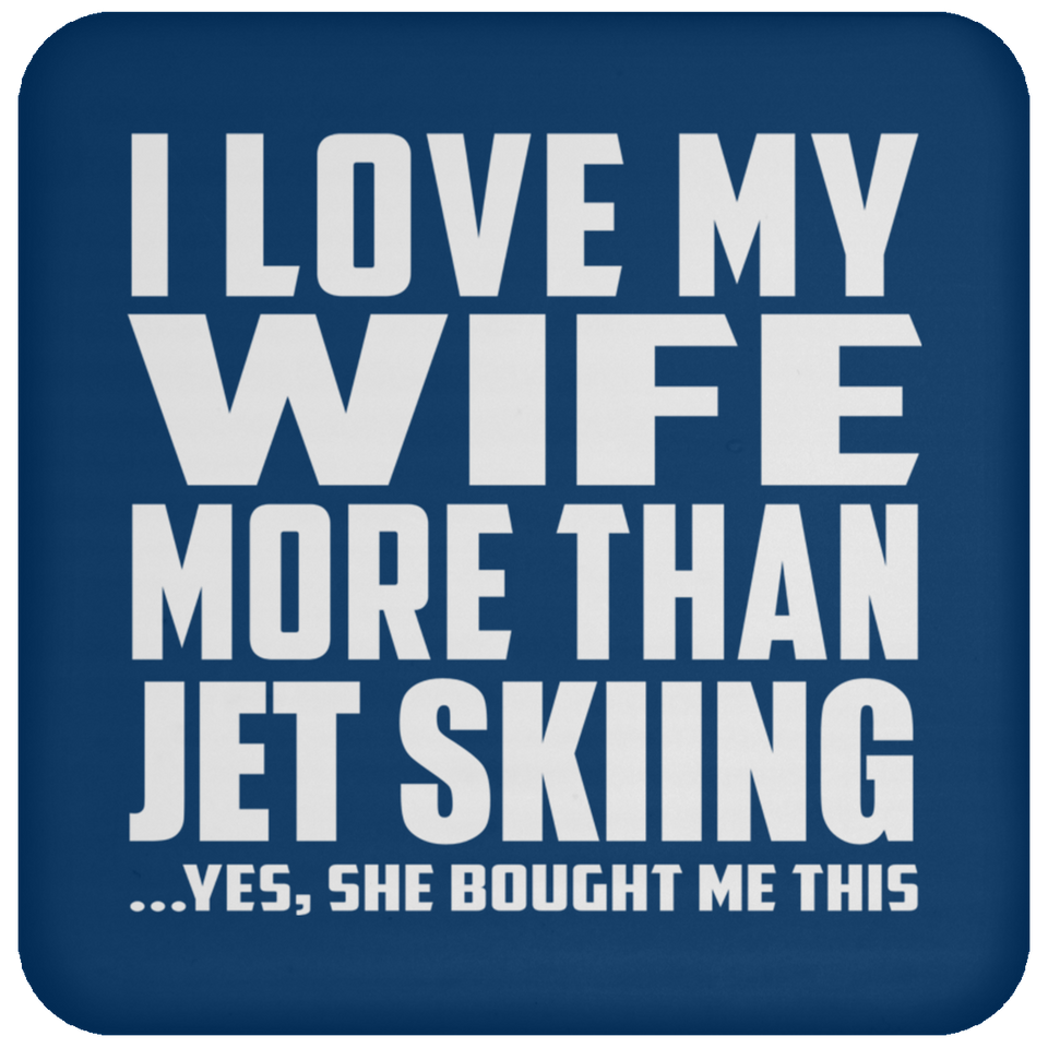 I Love My Wife More Than Jet Skiing - Drink Coaster
