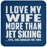 I Love My Wife More Than Jet Skiing - Drink Coaster