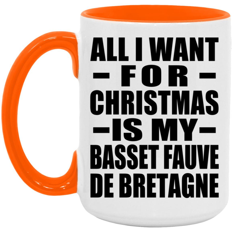 All I Want For Christmas Is My Basset Fauve De Bretagne - 15oz Accent Mug Orange