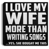 I Love My Wife More Than Writing Songs - Canvas Square