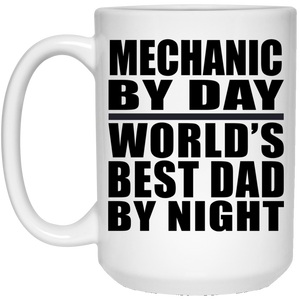 Mechanic By Day World's Best Dad By Night - 15 Oz Coffee Mug