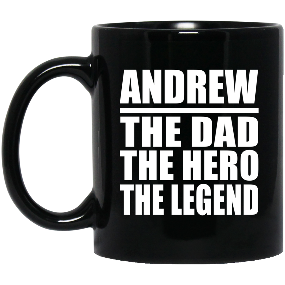 Andrew The Dad The Hero The Legend - 11 Oz Coffee Mug Black