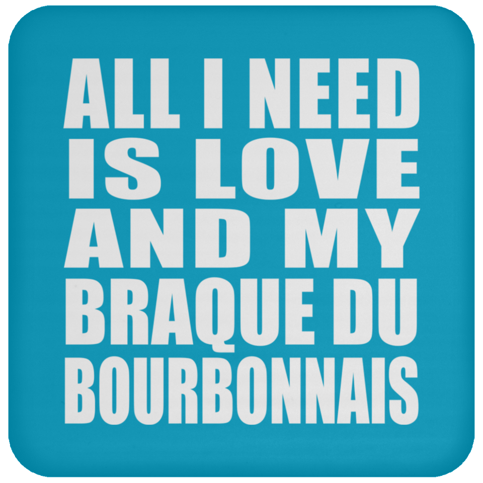 All I Need Is Love And My Braque Du Bourbonnais - Drink Coaster