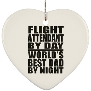 Flight Attendant By Day World's Best Dad By Night - Heart Ornament