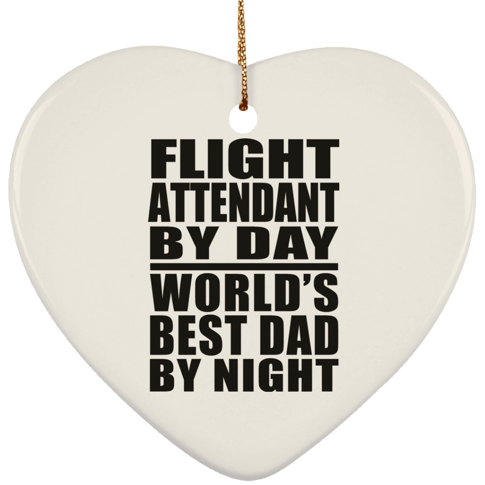 Flight Attendant By Day World's Best Dad By Night - Heart Ornament