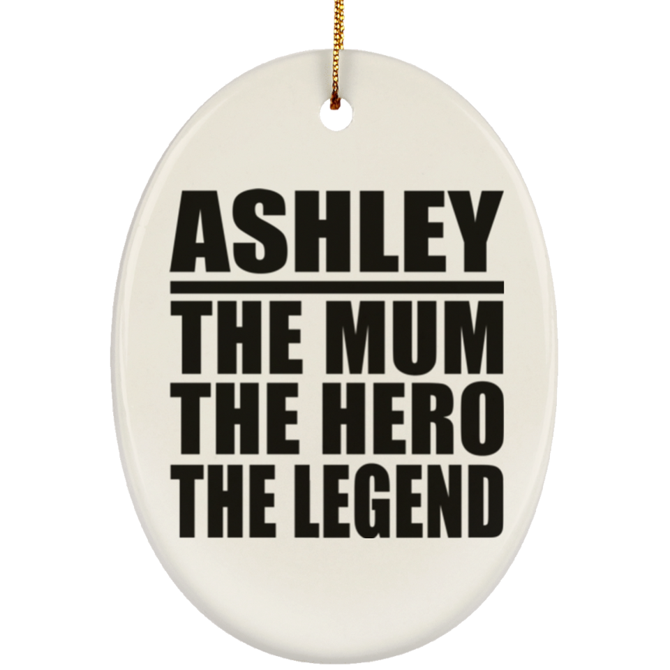 Ashley The Mum The Hero The Legend - Oval Ornament