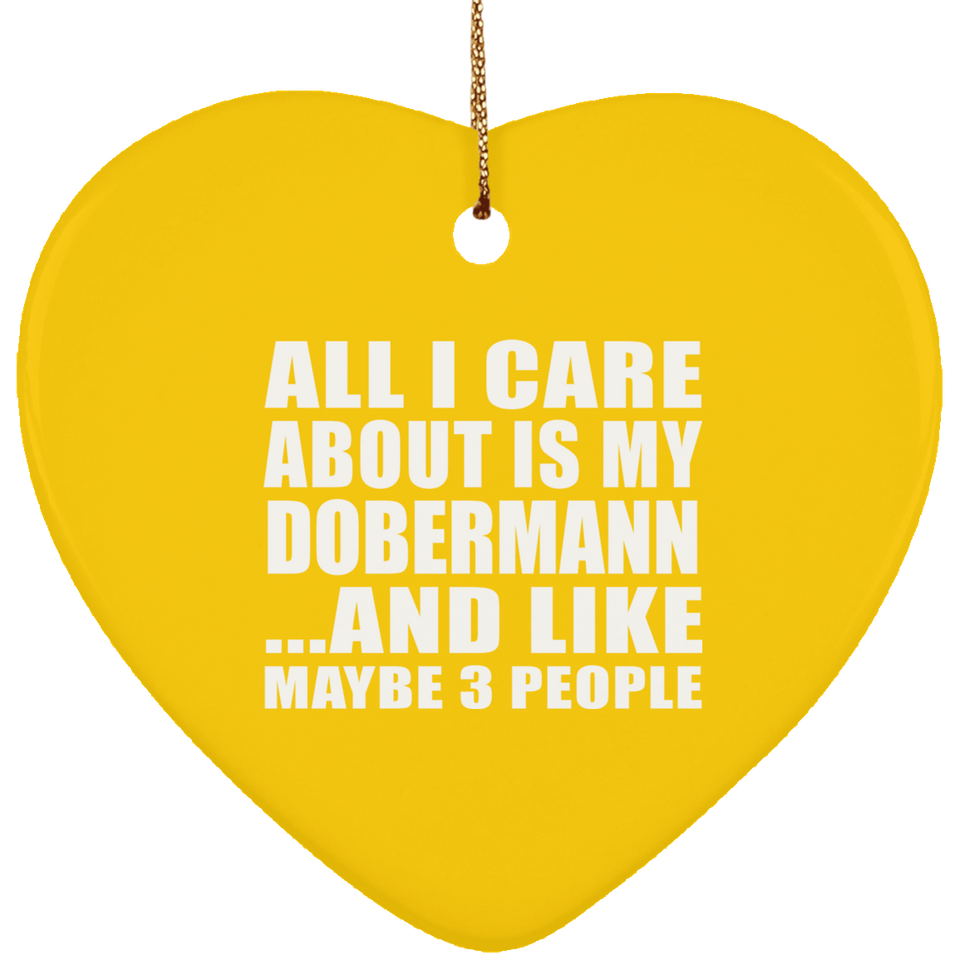 All I Care About Is My Dobermann - Heart Ornament