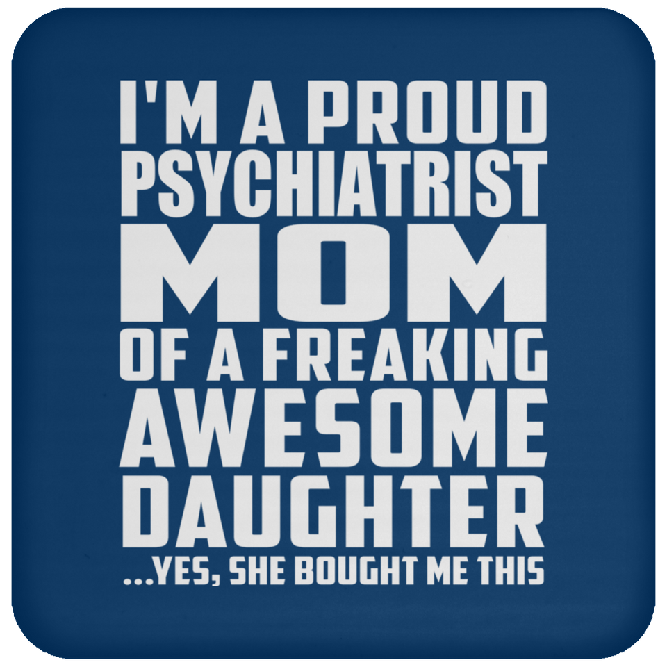 Proud Psychiatrist Mom Of Awesome Daughter - Drink Coaster