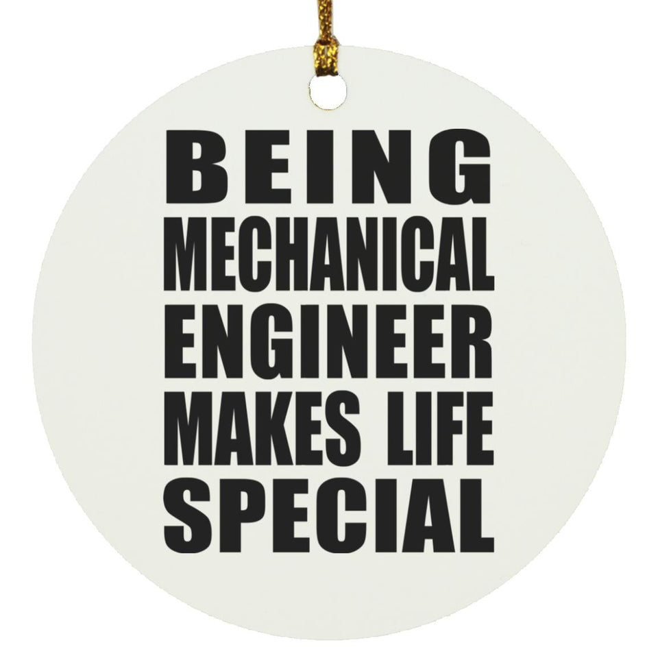 Being Mechanical Engineer Makes Life Special - Circle Ornament