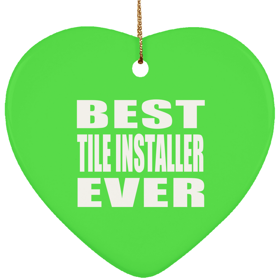 Best Tile Installer Ever - Heart Ornament