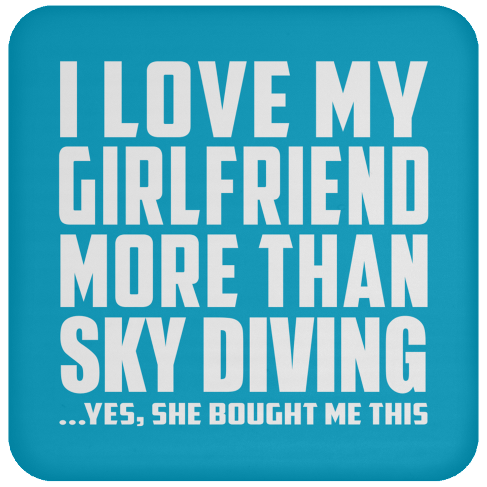 I Love My Girlfriend More Than Sky Diving - Drink Coaster