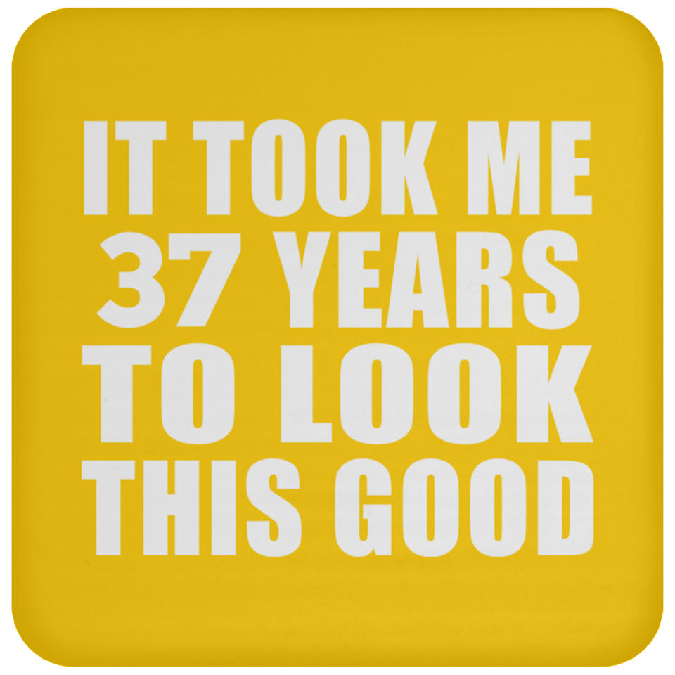 37th Birthday Took Me 37 Years To Look This Good - Drink Coaster