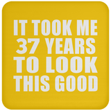 37th Birthday Took Me 37 Years To Look This Good - Drink Coaster