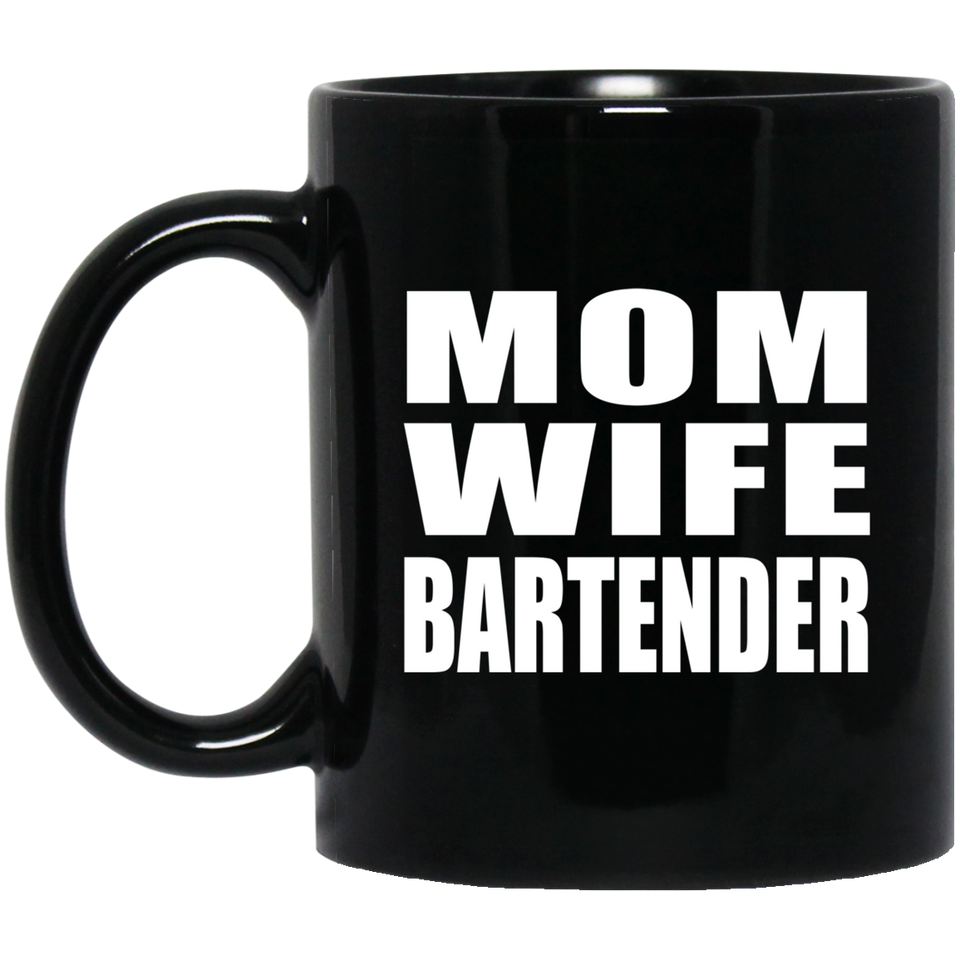 Mom Wife Bartender - 11oz Coffee Mug Black