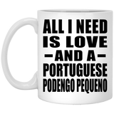All I Need Is Love And A Portuguese Podengo Pequeno - 11 Oz Coffee Mug