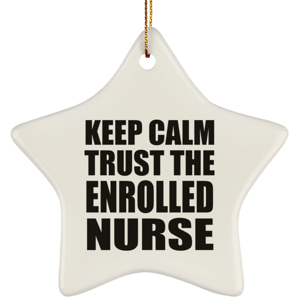 Keep Calm and Trust The Enrolled Nurse - Star Ornament