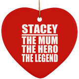 Stacey The Mum The Hero The Legend - Heart Ornament