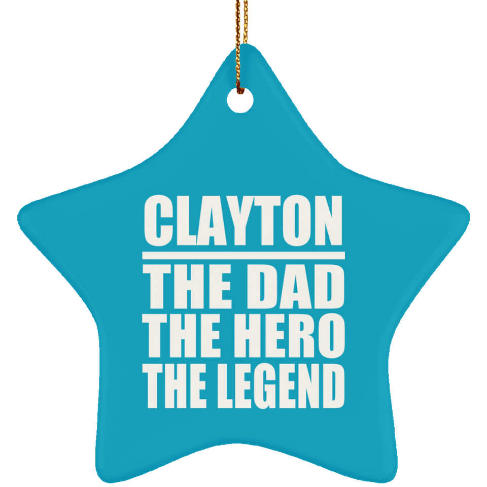 Clayton The Dad The Hero The Legend - Star Ornament
