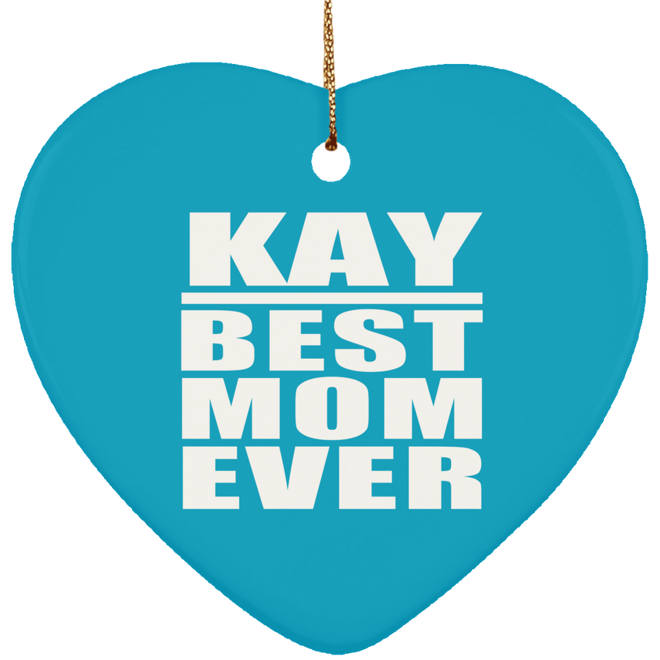 Kay Best Mom Ever - Heart Ornament