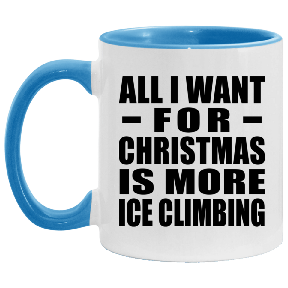 All I Want For Christmas Is More Ice Climbing - 11oz Accent Mug Blue