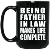 Being Father In Law Makes Life Complete - 15oz Coffee Mug Black