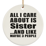 All I Care About Is Sister - Circle Ornament