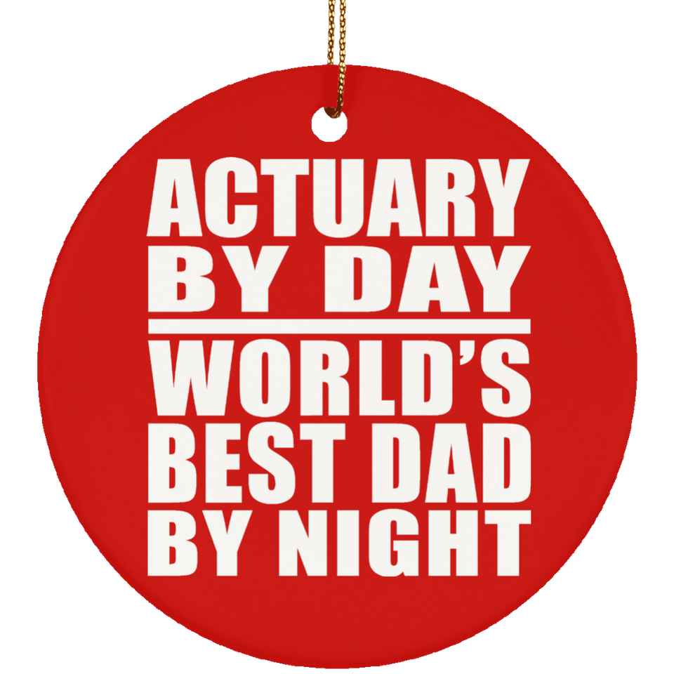 Actuary By Day World's Best Dad By Night - Circle Ornament