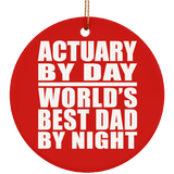Actuary By Day World's Best Dad By Night - Circle Ornament