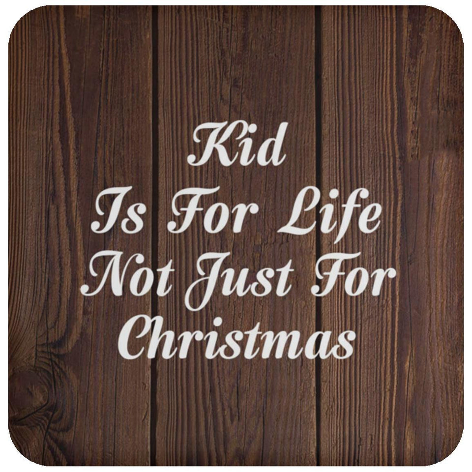 Kid Is For Life Not Just For Christmas - Drink Coaster D