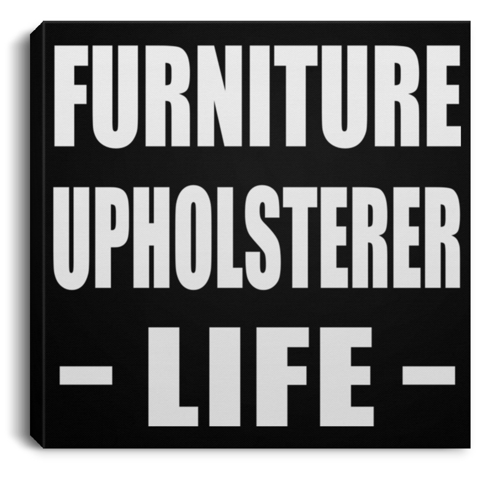 Furniture Upholsterer Life - Canvas Square