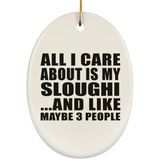 All I Care About Is My Sloughi - Oval Ornament