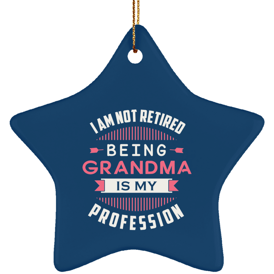 I Am Not Retired, Being Grandma Is My Profession - Star Ornament