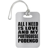 All I Need Is Love And My Portuguese Podengo - Luggage Bag Tag