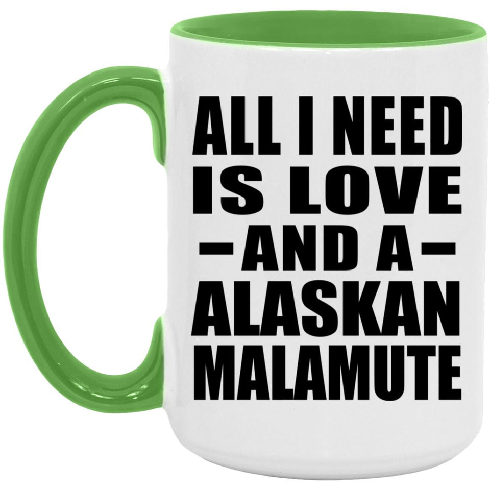 All I Need Is Love And A Alaskan Malamute - 15oz Accent Mug Green