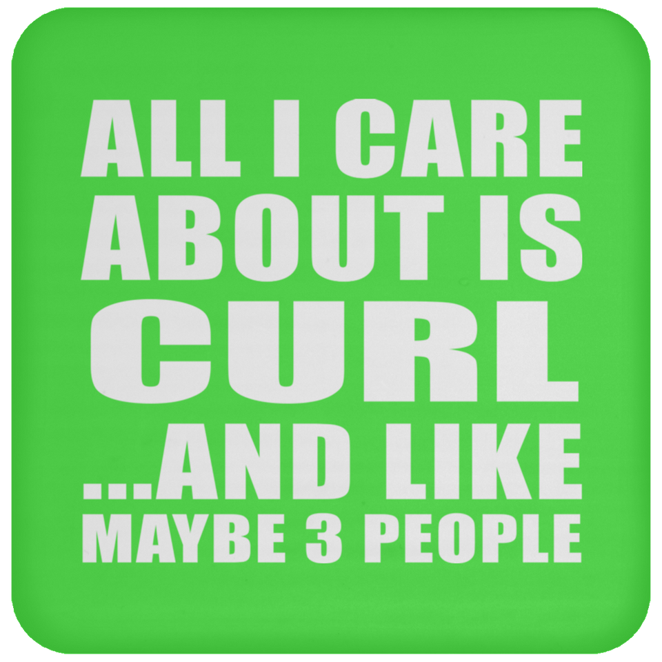 All I Care About Is Curl - Drink Coaster