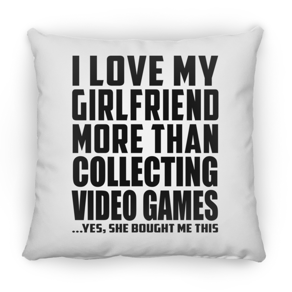 I Love My Girlfriend More Than Collecting Video Games - Throw Pillow