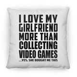 I Love My Girlfriend More Than Collecting Video Games - Throw Pillow
