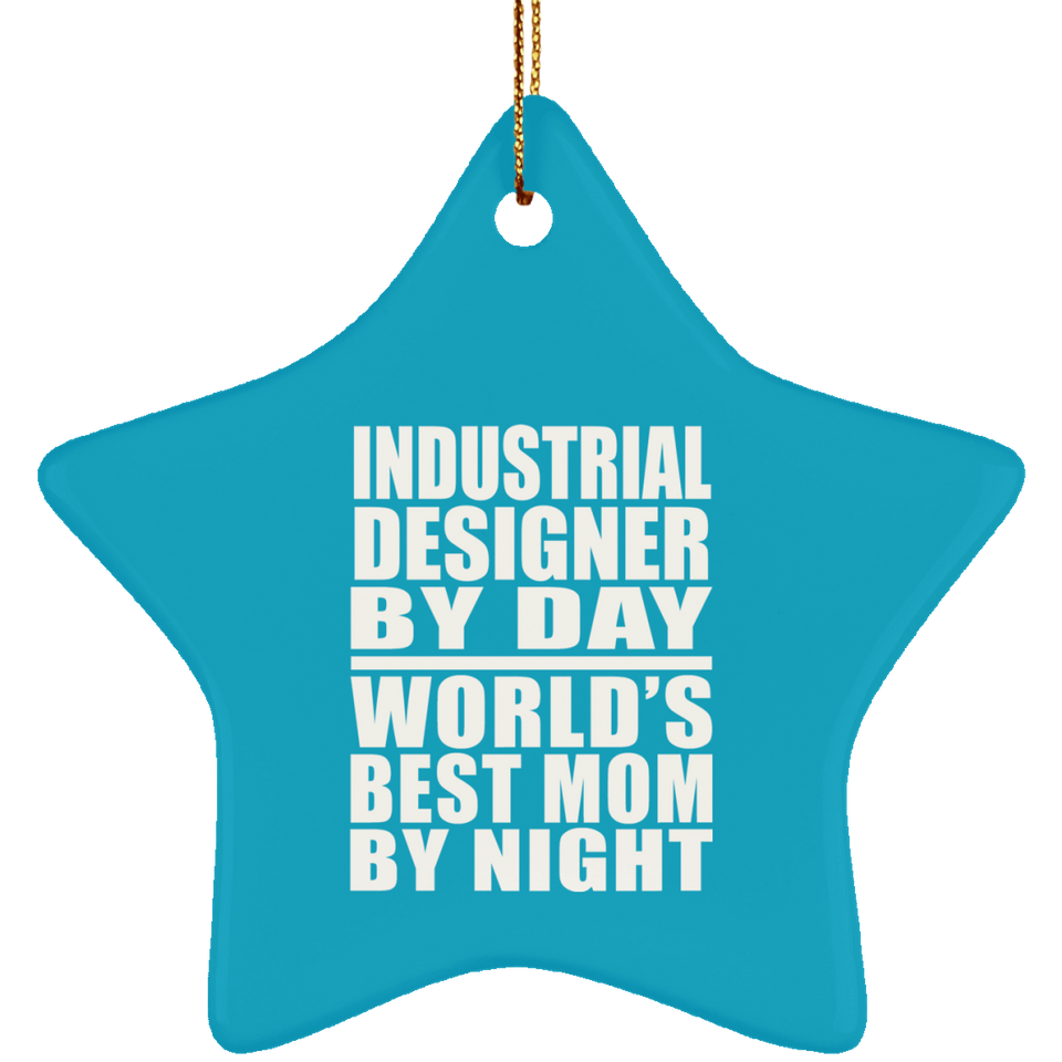 Industrial Designer By Day World's Best Mom By Night - Star Ornament