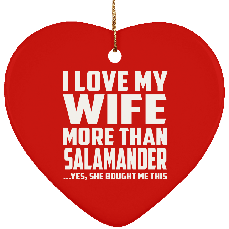 I Love My Wife More Than Salamander - Heart Ornament
