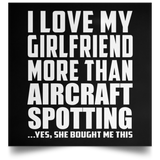 I Love My Girlfriend More Than Aircraft Spotting - Poster Square