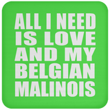 All I Need Is Love And My Belgian Malinois - Drink Coaster