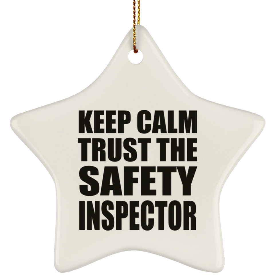 Keep Calm and Trust The Safety Inspector - Star Ornament